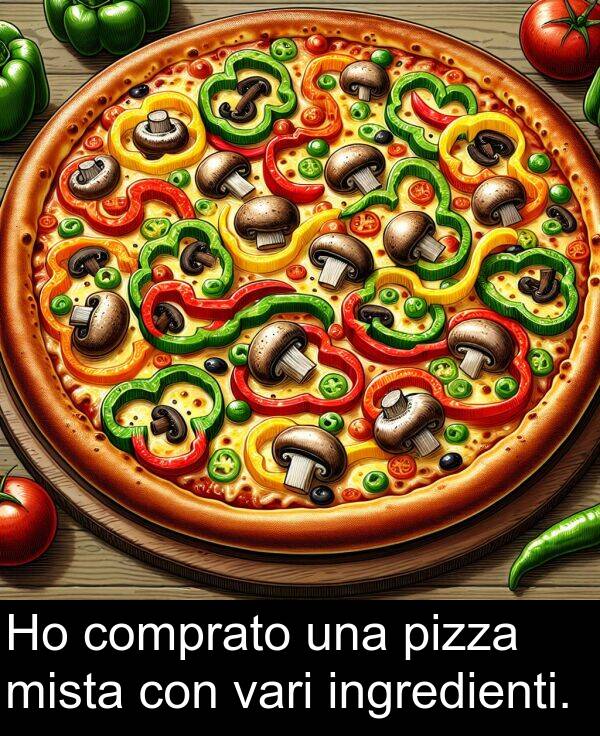 comprato: Ho comprato una pizza mista con vari ingredienti.