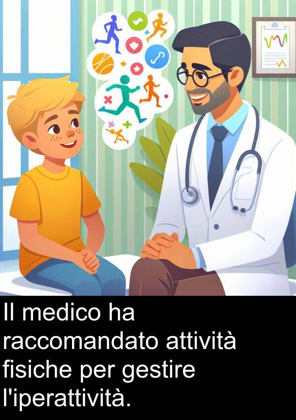 medico: Il medico ha raccomandato attività fisiche per gestire l'iperattività.