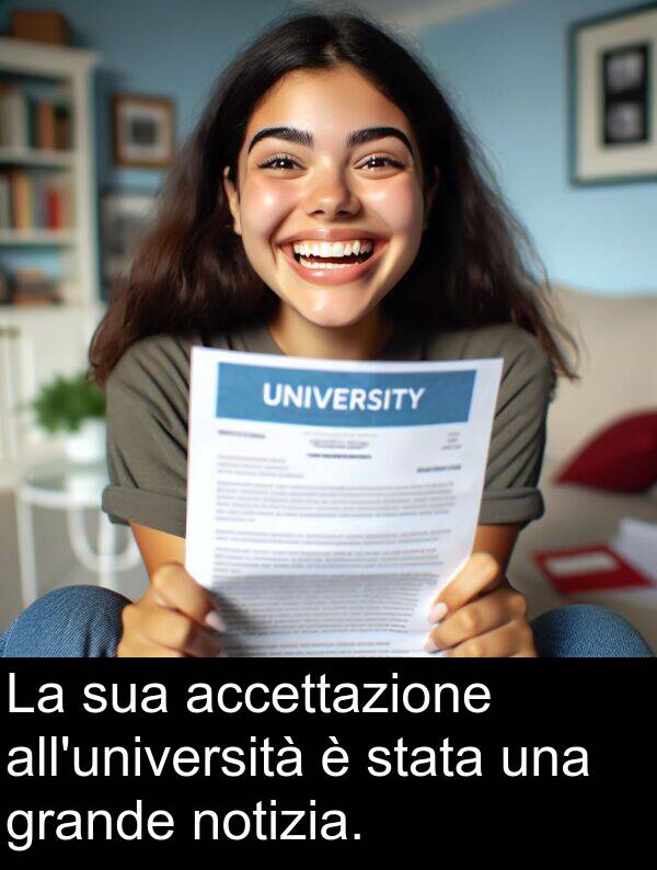 stata: La sua accettazione all'università è stata una grande notizia.