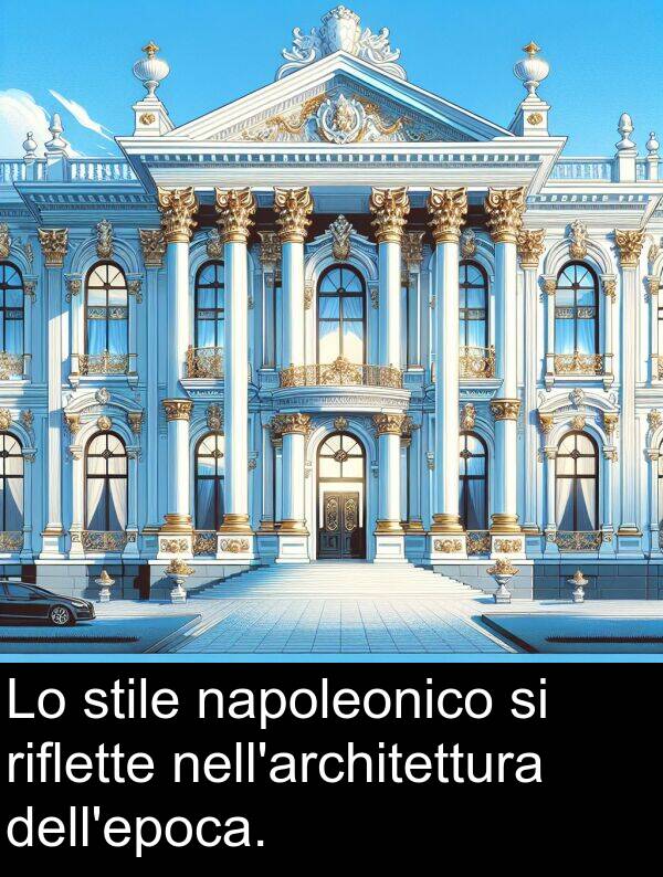 riflette: Lo stile napoleonico si riflette nell'architettura dell'epoca.