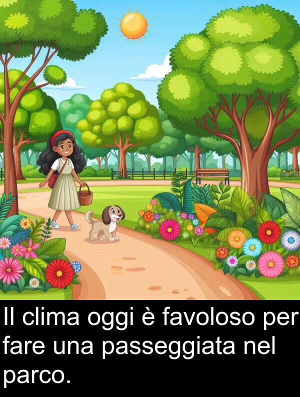 fare: Il clima oggi è favoloso per fare una passeggiata nel parco.
