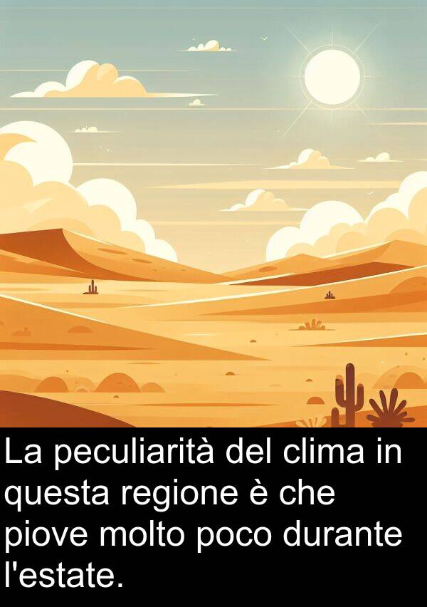 piove: La peculiarità del clima in questa regione è che piove molto poco durante l'estate.