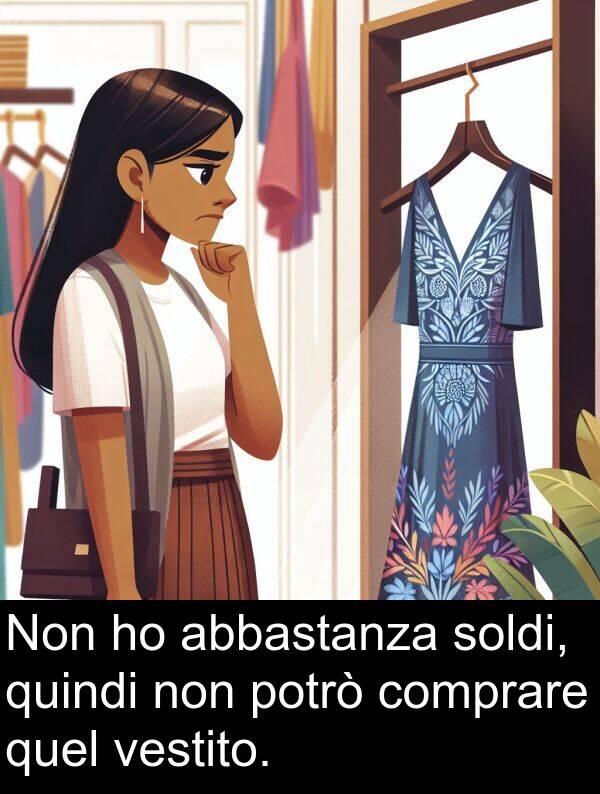 quel: Non ho abbastanza soldi, quindi non potrò comprare quel vestito.