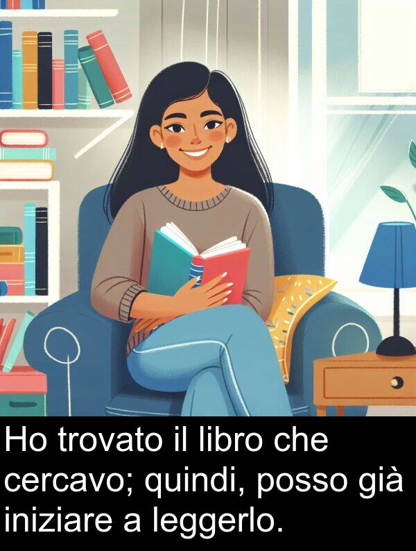 cercavo: Ho trovato il libro che cercavo; quindi, posso già iniziare a leggerlo.