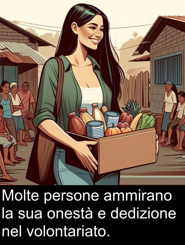 onestà: Molte persone ammirano la sua onestà e dedizione nel volontariato.