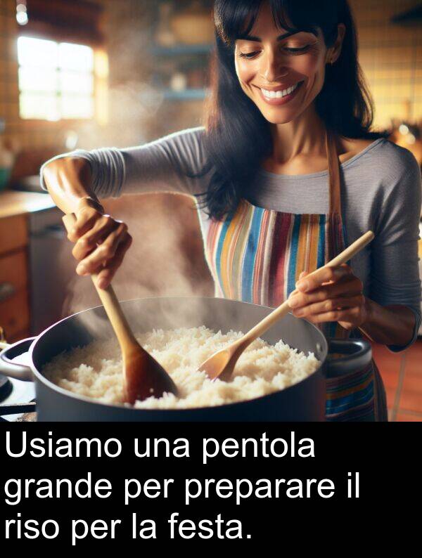 grande: Usiamo una pentola grande per preparare il riso per la festa.