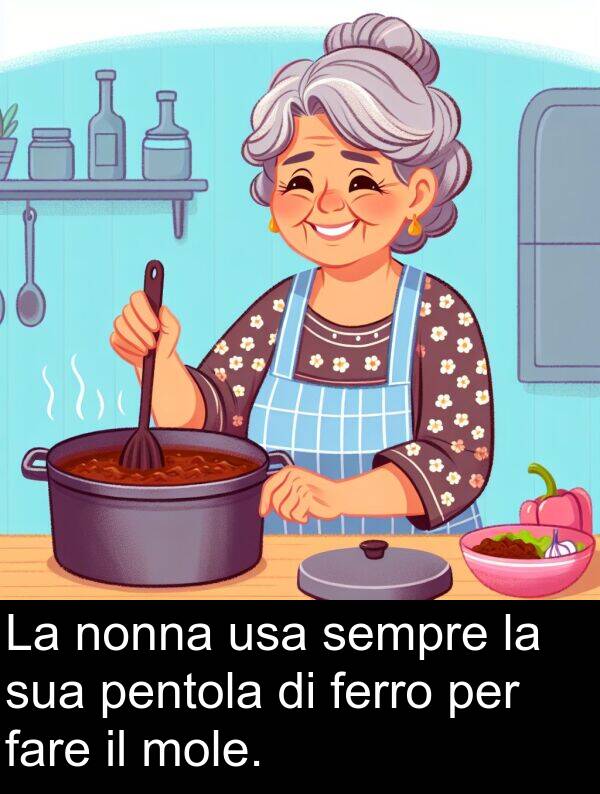 fare: La nonna usa sempre la sua pentola di ferro per fare il mole.