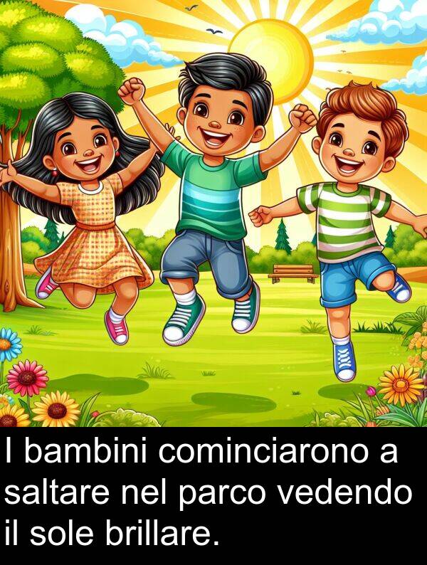 saltare: I bambini cominciarono a saltare nel parco vedendo il sole brillare.