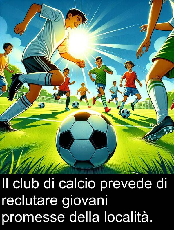 calcio: Il club di calcio prevede di reclutare giovani promesse della località.