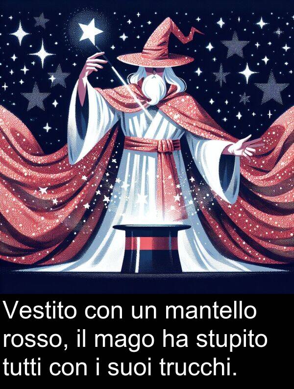 rosso: Vestito con un mantello rosso, il mago ha stupito tutti con i suoi trucchi.