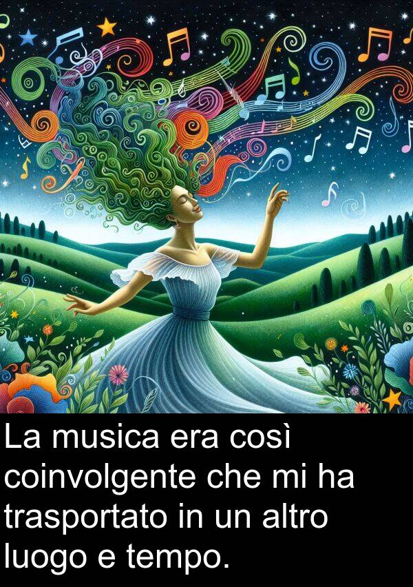 tempo: La musica era così coinvolgente che mi ha trasportato in un altro luogo e tempo.