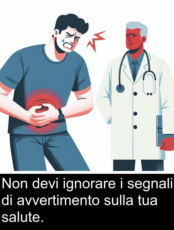 segnali: Non devi ignorare i segnali di avvertimento sulla tua salute.