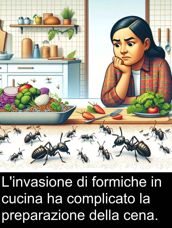 cena: L'invasione di formiche in cucina ha complicato la preparazione della cena.