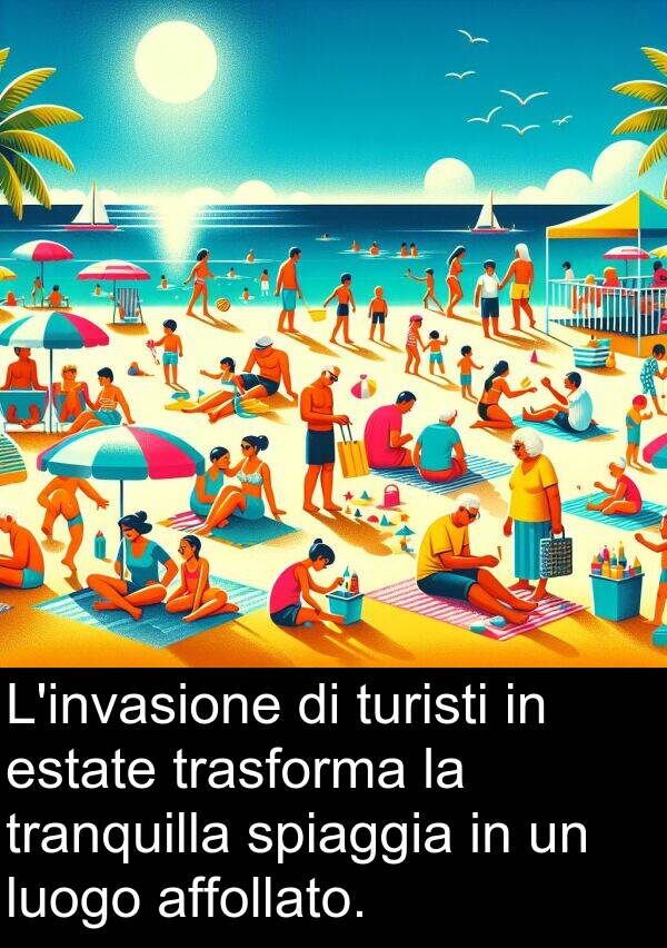 spiaggia: L'invasione di turisti in estate trasforma la tranquilla spiaggia in un luogo affollato.