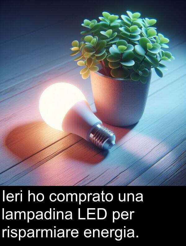 risparmiare: Ieri ho comprato una lampadina LED per risparmiare energia.