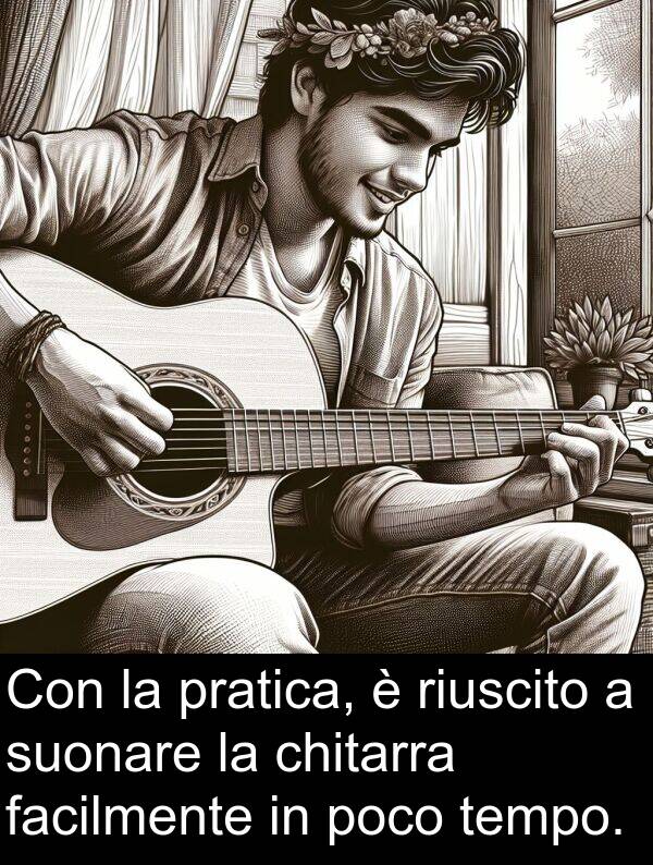 riuscito: Con la pratica, è riuscito a suonare la chitarra facilmente in poco tempo.