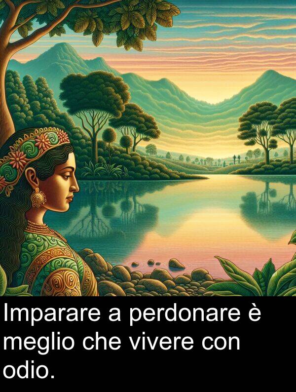 che: Imparare a perdonare è meglio che vivere con odio.