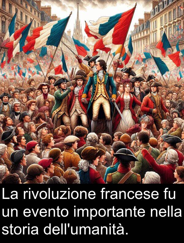 rivoluzione: La rivoluzione francese fu un evento importante nella storia dell'umanità.