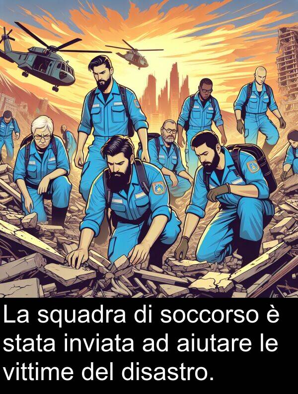 stata: La squadra di soccorso è stata inviata ad aiutare le vittime del disastro.