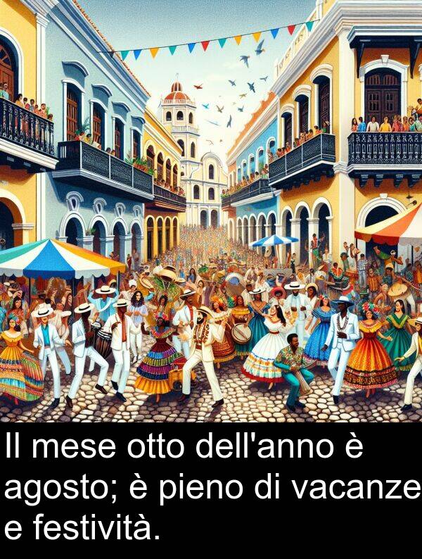 otto: Il mese otto dell'anno è agosto; è pieno di vacanze e festività.
