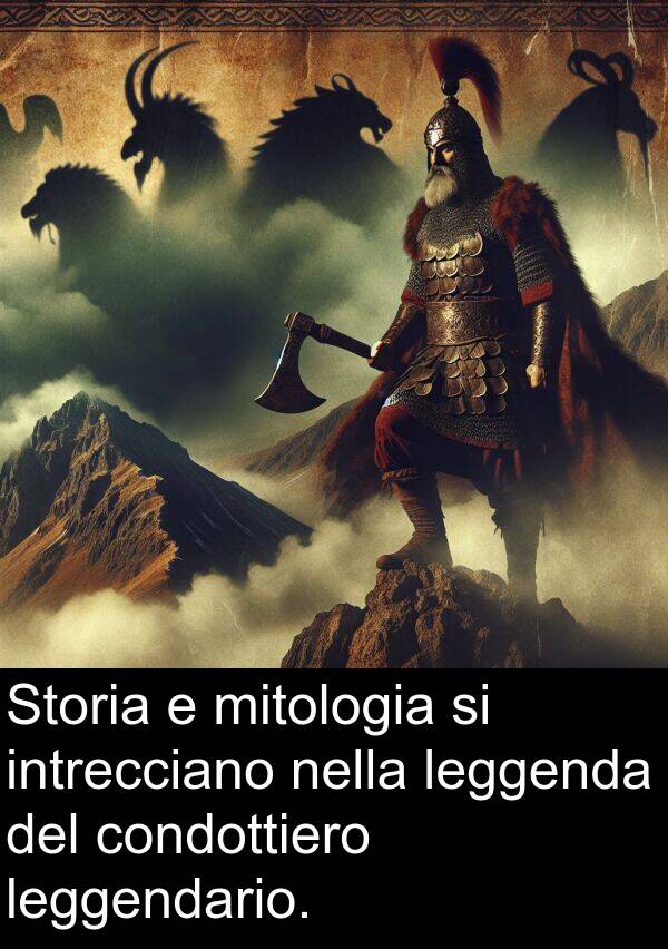condottiero: Storia e mitologia si intrecciano nella leggenda del condottiero leggendario.