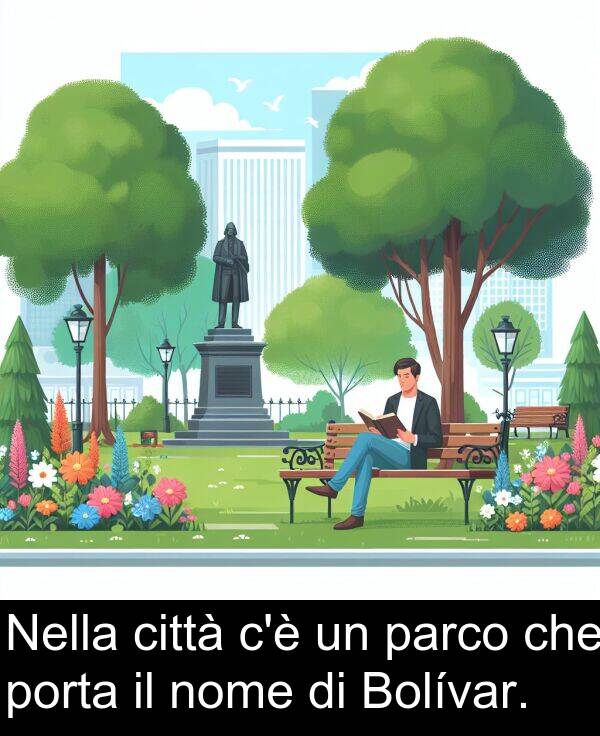 nome: Nella città c'è un parco che porta il nome di Bolívar.