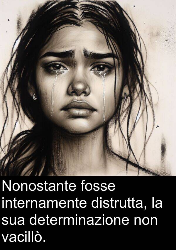 distrutta: Nonostante fosse internamente distrutta, la sua determinazione non vacillò.