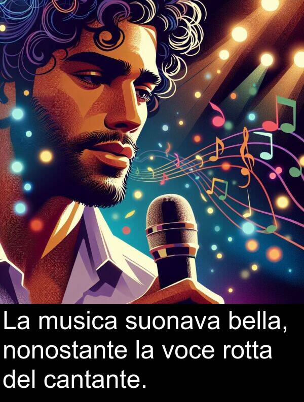 rotta: La musica suonava bella, nonostante la voce rotta del cantante.