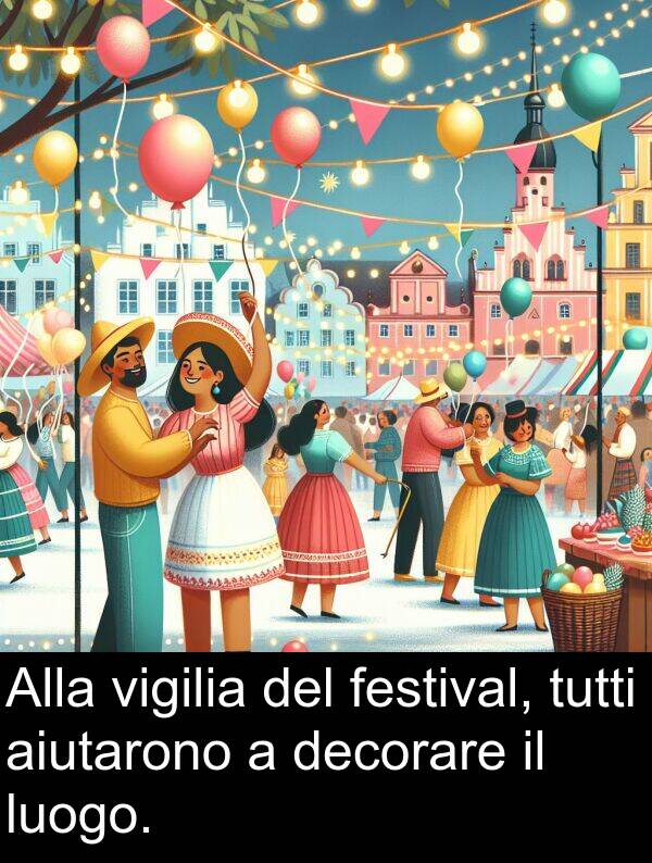 tutti: Alla vigilia del festival, tutti aiutarono a decorare il luogo.