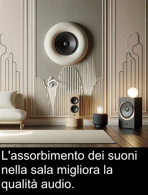 migliora: L'assorbimento dei suoni nella sala migliora la qualità audio.