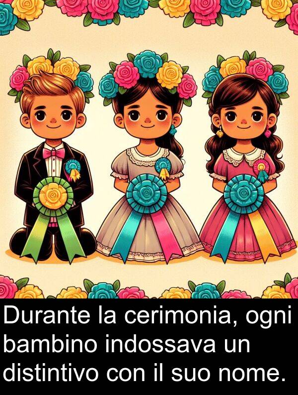 ogni: Durante la cerimonia, ogni bambino indossava un distintivo con il suo nome.