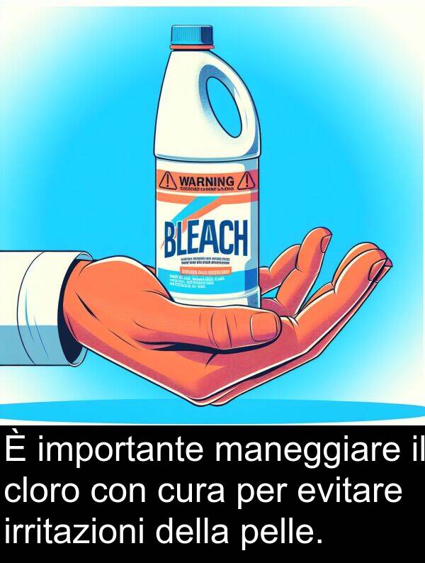 cloro: È importante maneggiare il cloro con cura per evitare irritazioni della pelle.