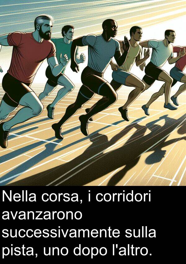 avanzarono: Nella corsa, i corridori avanzarono successivamente sulla pista, uno dopo l'altro.