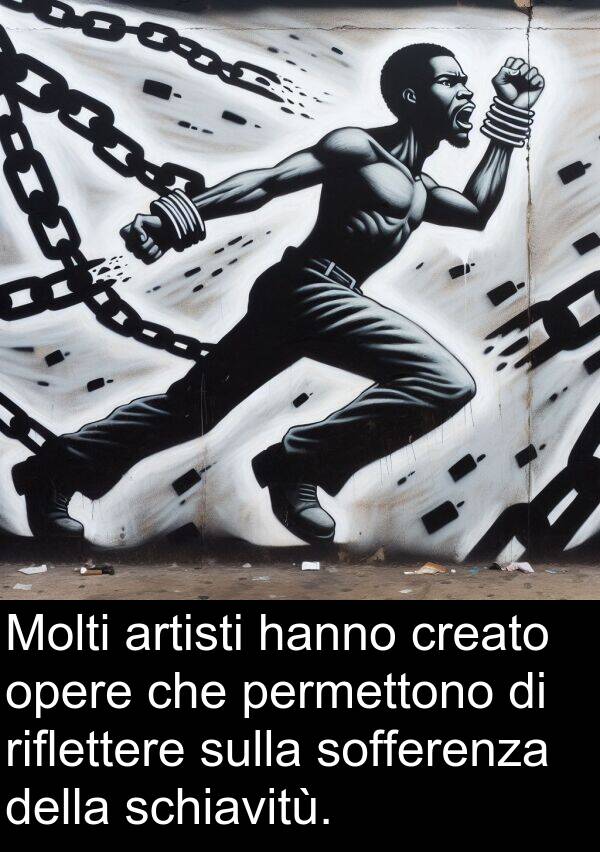 artisti: Molti artisti hanno creato opere che permettono di riflettere sulla sofferenza della schiavitù.