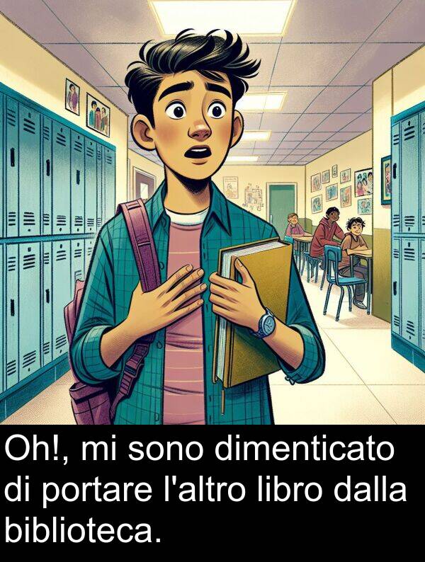 dalla: Oh!, mi sono dimenticato di portare l'altro libro dalla biblioteca.