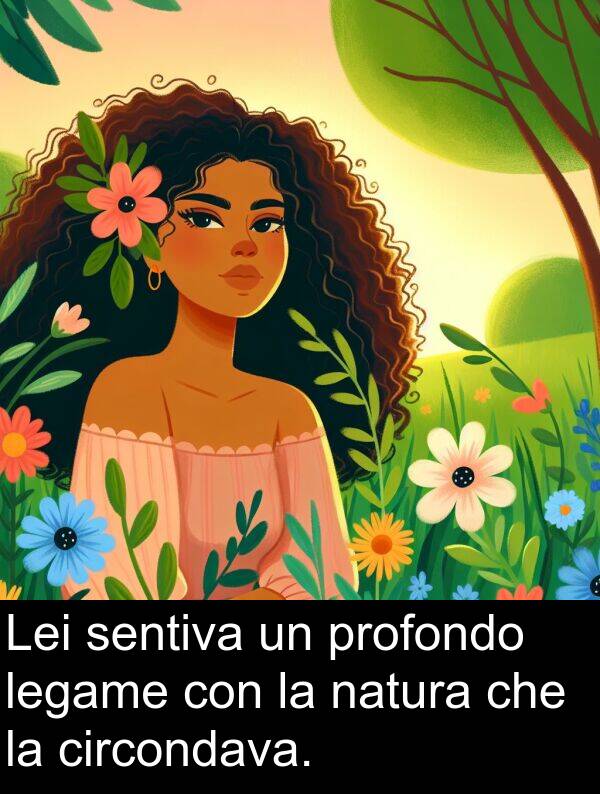 sentiva: Lei sentiva un profondo legame con la natura che la circondava.