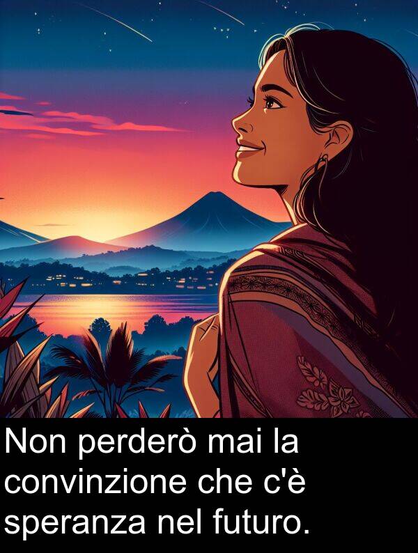 futuro: Non perderò mai la convinzione che c'è speranza nel futuro.