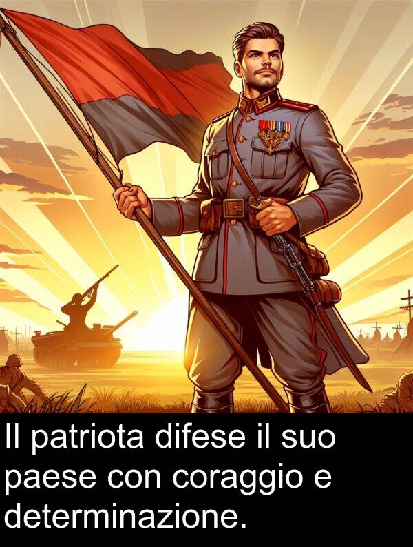 coraggio: Il patriota difese il suo paese con coraggio e determinazione.