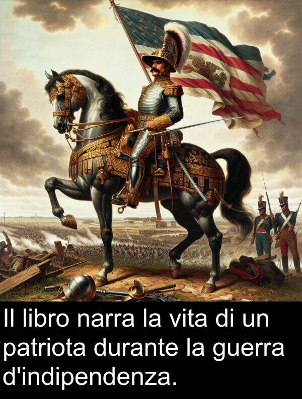 narra: Il libro narra la vita di un patriota durante la guerra d'indipendenza.