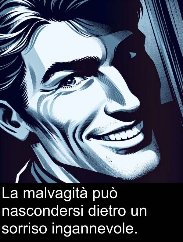 può: La malvagità può nascondersi dietro un sorriso ingannevole.