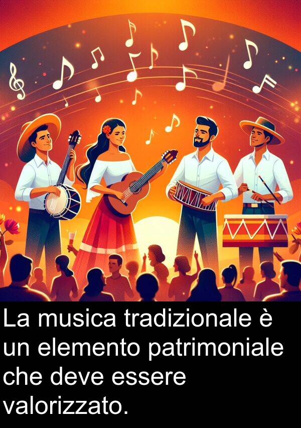valorizzato: La musica tradizionale è un elemento patrimoniale che deve essere valorizzato.