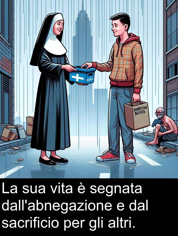 dal: La sua vita è segnata dall'abnegazione e dal sacrificio per gli altri.
