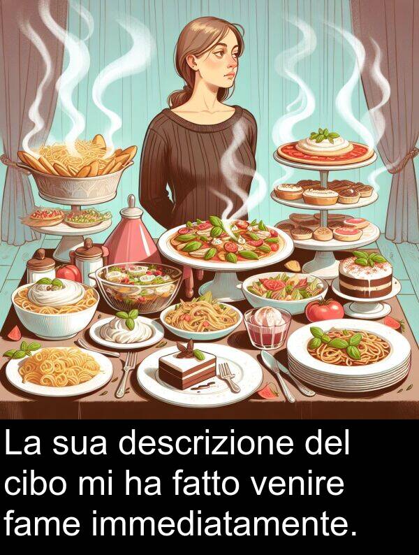 immediatamente: La sua descrizione del cibo mi ha fatto venire fame immediatamente.