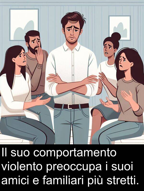 violento: Il suo comportamento violento preoccupa i suoi amici e familiari più stretti.