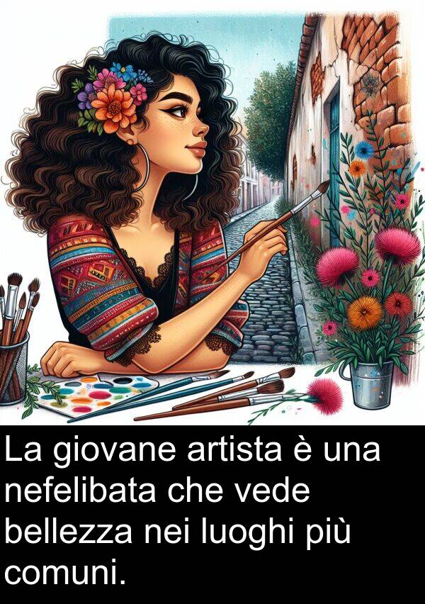 bellezza: La giovane artista è una nefelibata che vede bellezza nei luoghi più comuni.