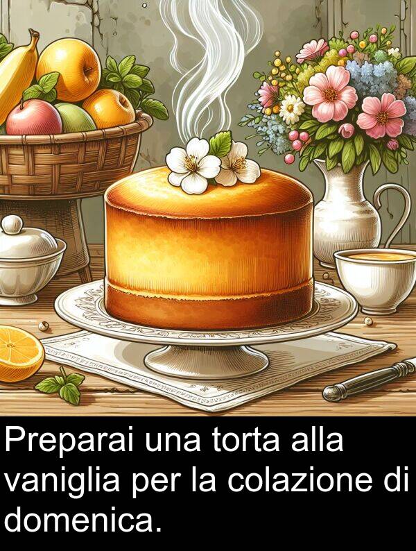 colazione: Preparai una torta alla vaniglia per la colazione di domenica.