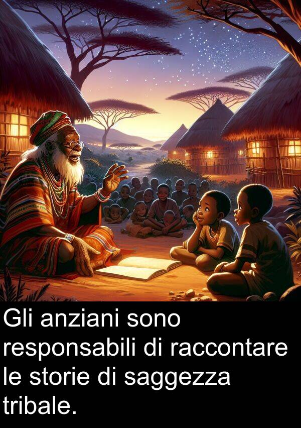 saggezza: Gli anziani sono responsabili di raccontare le storie di saggezza tribale.