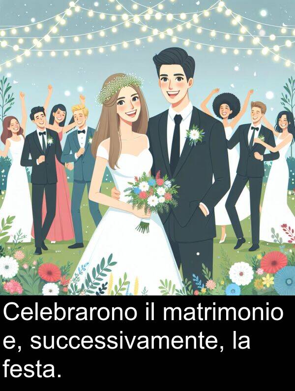 matrimonio: Celebrarono il matrimonio e, successivamente, la festa.
