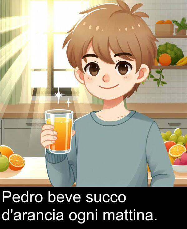 ogni: Pedro beve succo d'arancia ogni mattina.
