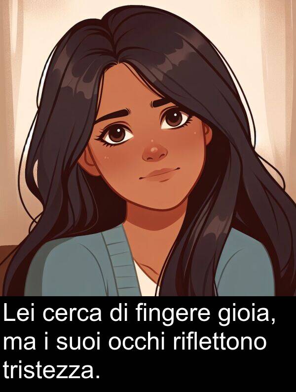cerca: Lei cerca di fingere gioia, ma i suoi occhi riflettono tristezza.
